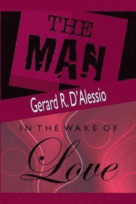 Gerard R D'Alessio, Gerard R. D'Alessio - Man and In the Wake of Love, Häftad