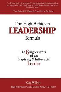 bokomslag The High Achiever Leadership Formula: The 6 Ingredients of an Inspiring & Influential Leader