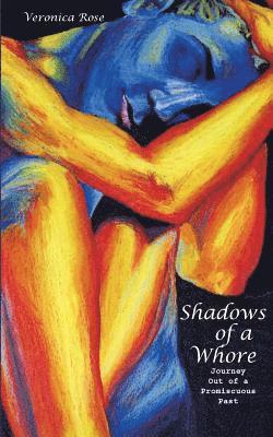 Shadows of a Whore: Journey Out of a Promiscuous Past 1