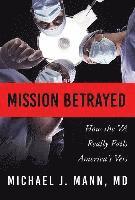 Michael J. Mann - Mission Betrayed: How the Va Really Fails America's Vets, Inbunden