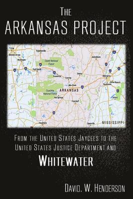 bokomslag The Arkansas Project: From The United States Jaycees To The United States Justice Department and Whitewater