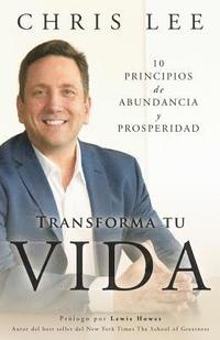 bokomslag Transforma Tu Vida: 10 Principios De Abundancia Y Prosperidad