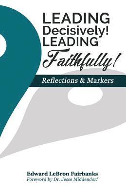 Leading Decisively! Leading Faithfully!: Reflections and Markers 1