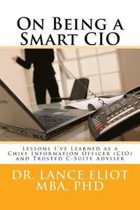 bokomslag On Being a Smart CIO: Lessons I've Learned as a Chief Information Officer (CIO) and Trusted C-Suite Adviser
