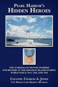 bokomslag Pearl Harbor's Hidden Heroes: The 18 Medals of Honor Awarded for Bravery in the Hawaiian Islands During World War II: 1941, 1942, and 1945