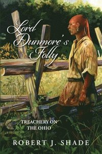 bokomslag Lord Dunmore's Folly: Treachery on the Ohio