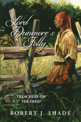 Lord Dunmore's Folly: Treachery on the Ohio 1