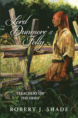 Lord Dunmore's Folly: Treachery on the Ohio
