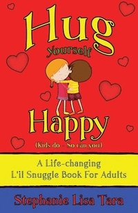 bokomslag Hug Yourself Happy (Kids do - So can you, A Life-changing L'il Snuggle Book For Adults)