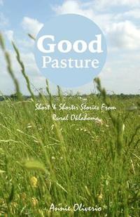 bokomslag Good Pasture: Short & Shorter Stories From Rural Oklahoma