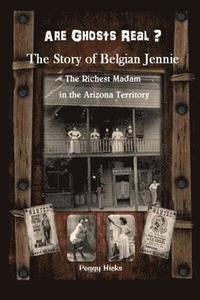 bokomslag Are Ghosts Real? The Story of Belgian Jennie.: The Richest Madam in the Arizona Territory