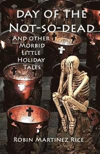 bokomslag Day of the Not-So-Dead and Other Morbid Little Holiday Tales