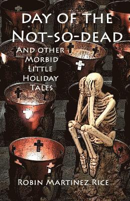 Day of the Not-So-Dead and Other Morbid Little Holiday Tales 1