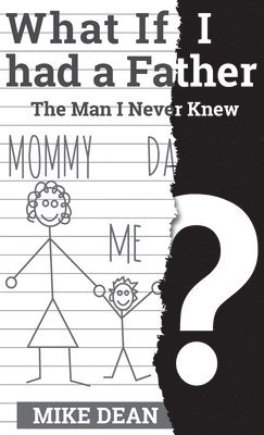 Mike Dean - What if I had a Father? The Man I Never Knew, Inbunden