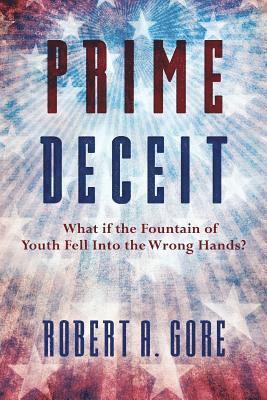 bokomslag Prime Deceit: What if the Fountain of Youth Fell Into the Wrong Hands?