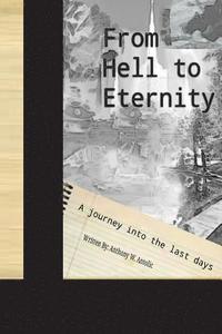 bokomslag From Hell To Eternity: A journey into the last days