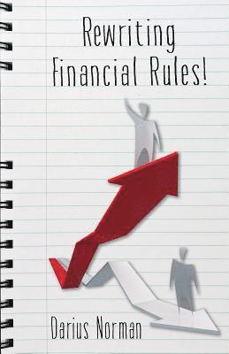 bokomslag Rewriting Financial Rules: Simple keys to rewriting financial rules using credit repairing, building, and consumer reporting strategies.