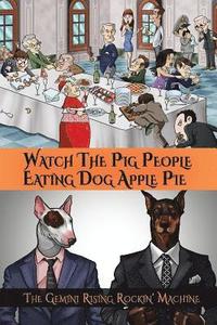 bokomslag Watch The Pig People Eating Dog Apple Pie