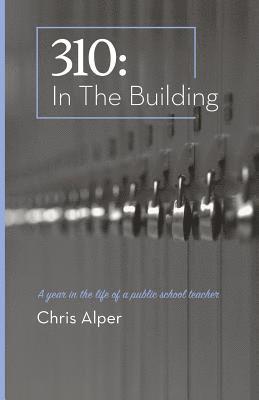 bokomslag 310: In the Building: A Year in the Life of a Public School Teacher