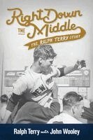 Ralph Terry, John Wooley - Right Down the Middle: The Ralph Terry Story, Häftad