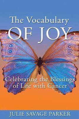 The Vocabulary of Joy: Celebrating the Blessings of Life with Cancer 1