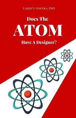 Lakhi N Goenka, Lakhi N. Goenka, Lakhi N. Goenka, Ph.D. - Does the Atom have a Designer?, Häftad