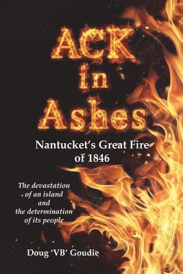 ACK in Ashes: Nantucket's Great Fire of 1846 1