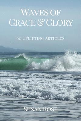 Waves of Grace & Glory: 90 Uplifting Articles 1