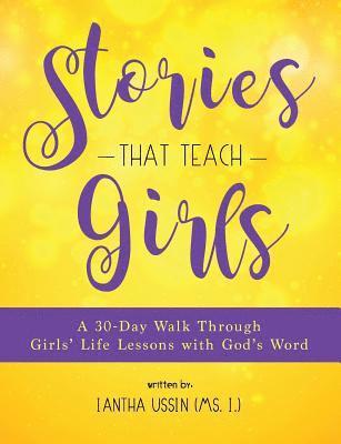 Stories That Teach Girls: A 30-Day Walk Through Girls' Life Lessons with God's Word 1