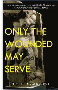 bokomslag Only The Wounded May Serve