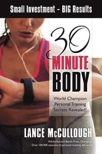 bokomslag 30 Minute Body: Small Investment - BIG Results World Champion Personal Training Secrets Revealed!