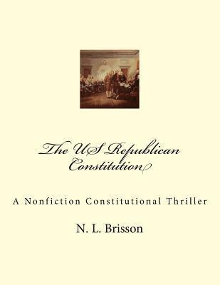bokomslag The US Republican Constitution: A Nonfiction Constitutional Thriller
