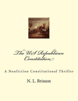 bokomslag The US Republican Constitution: A Nonfiction Constitutional Thriller