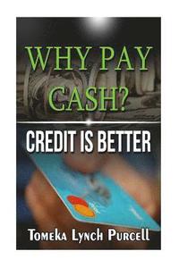 bokomslag Why Pay Cash Credit Is Better