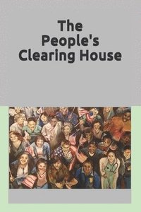 bokomslag The People's Clearing House: Utilizing Democratic Principles to Restore the Genuine Representation Envisioned by the Founders