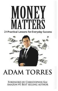 bokomslag Money Matters: 21 Practical Lessons For Everyday Success