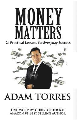 Money Matters: 21 Practical Lessons For Everyday Success 1