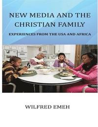 bokomslag New Media and the Christian Family: Experiences from the USA and Africa