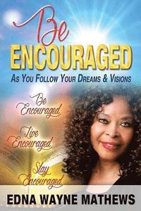 bokomslag Be Encouraged: As You Follow Your Dreams & Visions