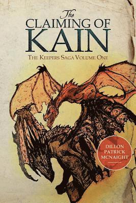 Dillon Patrick McNaight - The Claiming of Kain: The Keepers Saga Volume One, Häftad