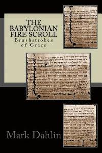 bokomslag The Babylonian Fire Scroll: Brushstrokes of God's Grace