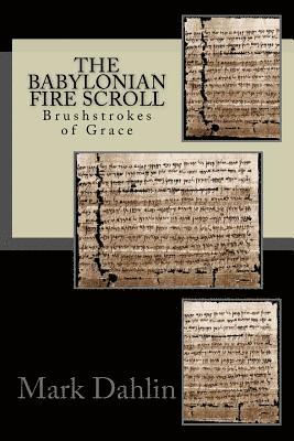 The Babylonian Fire Scroll: Brushstrokes of God's Grace 1