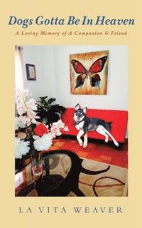 bokomslag Dogs Gotta Be In Heaven: A Loving Memory of A Companion & Friend