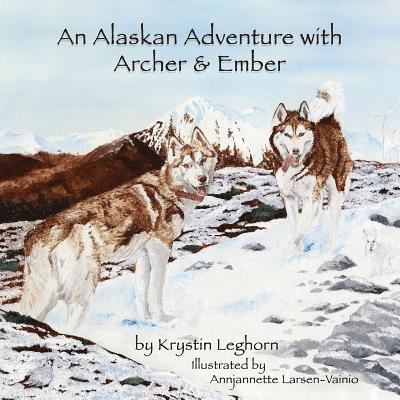 Krystin Leghorn - An Alaskan Adventure with Archer & Ember, Häftad
