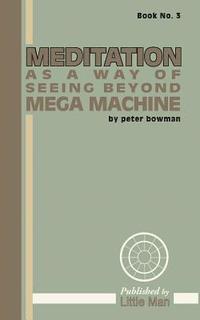 bokomslag Meditation as a Way of Seeing Beyond Mega Machine