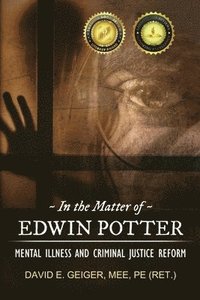 bokomslag In the Matter of Edwin Potter: Mental Illness and Criminal Justice Reform