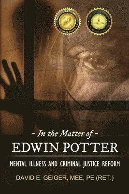 In the Matter of Edwin Potter: Mental Illness and Criminal Justice Reform 1