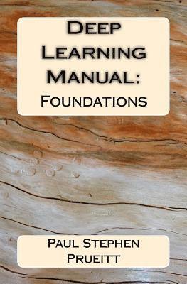 Paul Stephen Prueitt - Deep Learning Manual: Foundations, Häftad