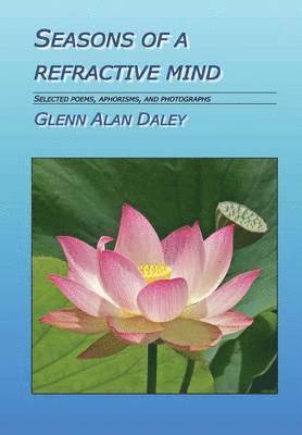 Glenn Alan Daley - Seasons of a Refractive Mind, Inbunden