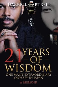 bokomslag 21 Years of Wisdom: One Man's Extraordinary Odyssey in Japan